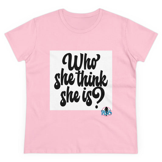 Who She Think She Is? Women's Midweight Cotton Tee