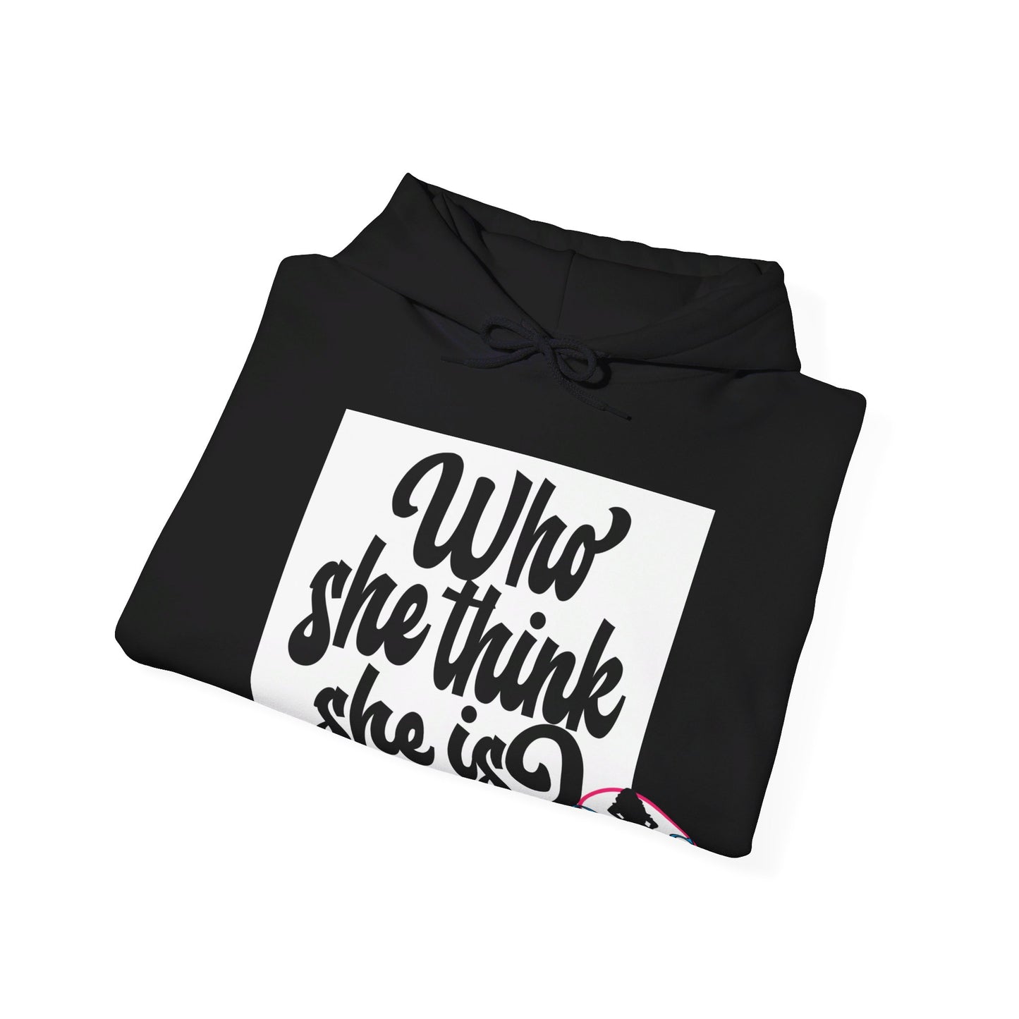 Who She Think She Is? Unisex Hoodie