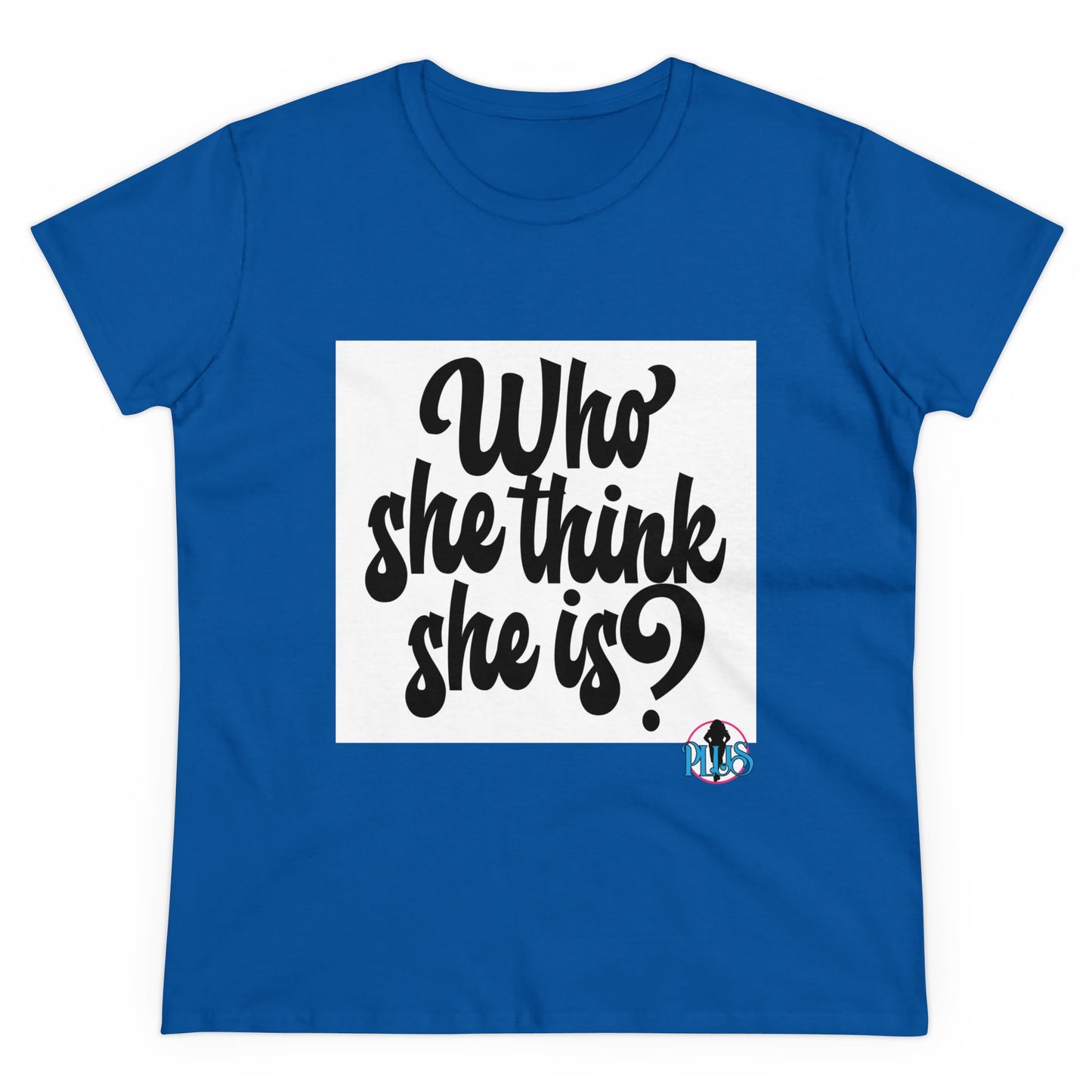 Who She Think She Is? Women's Midweight Cotton Tee