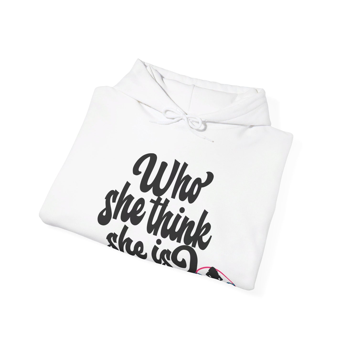 Who She Think She Is? Unisex Hoodie