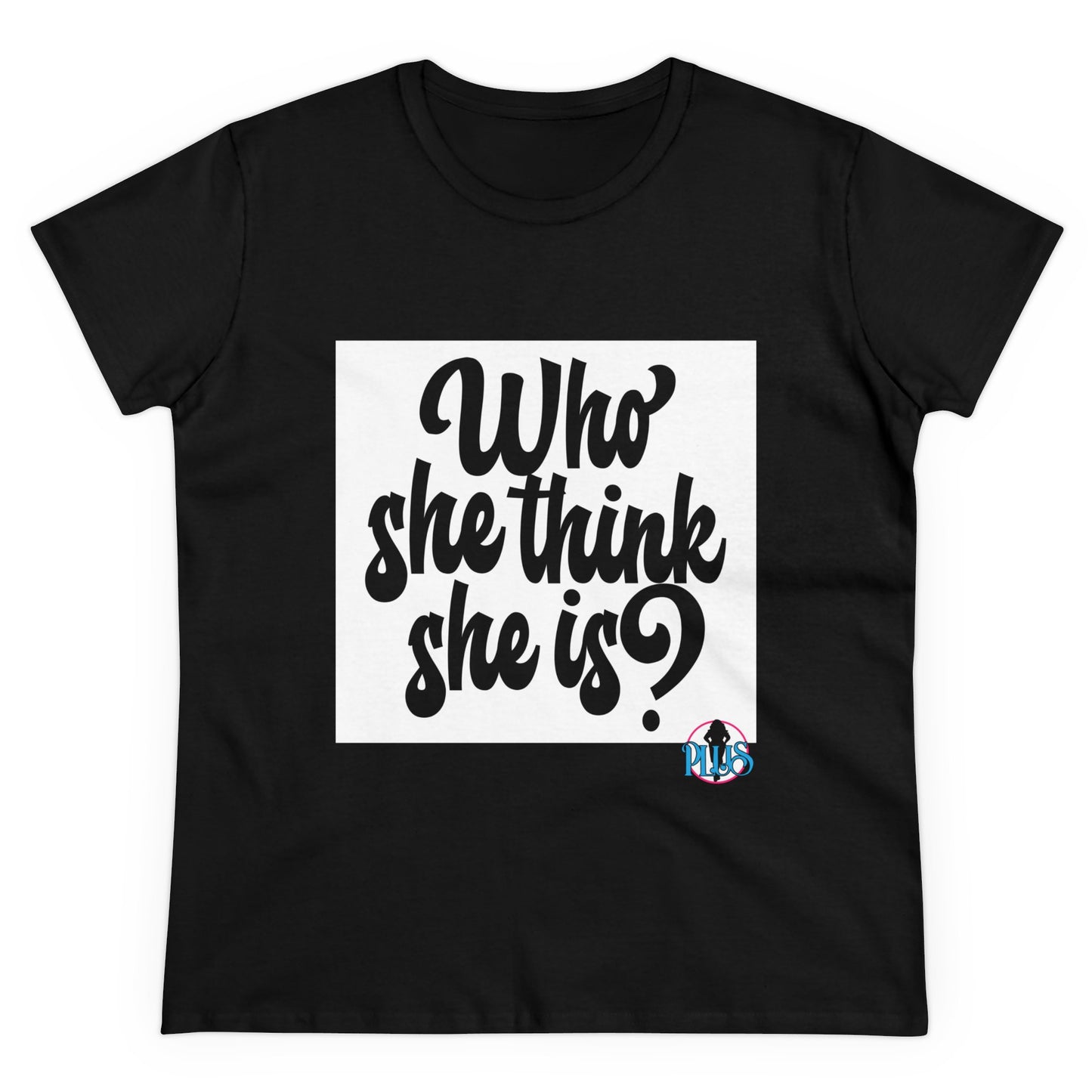 Who She Think She Is? Women's Midweight Cotton Tee