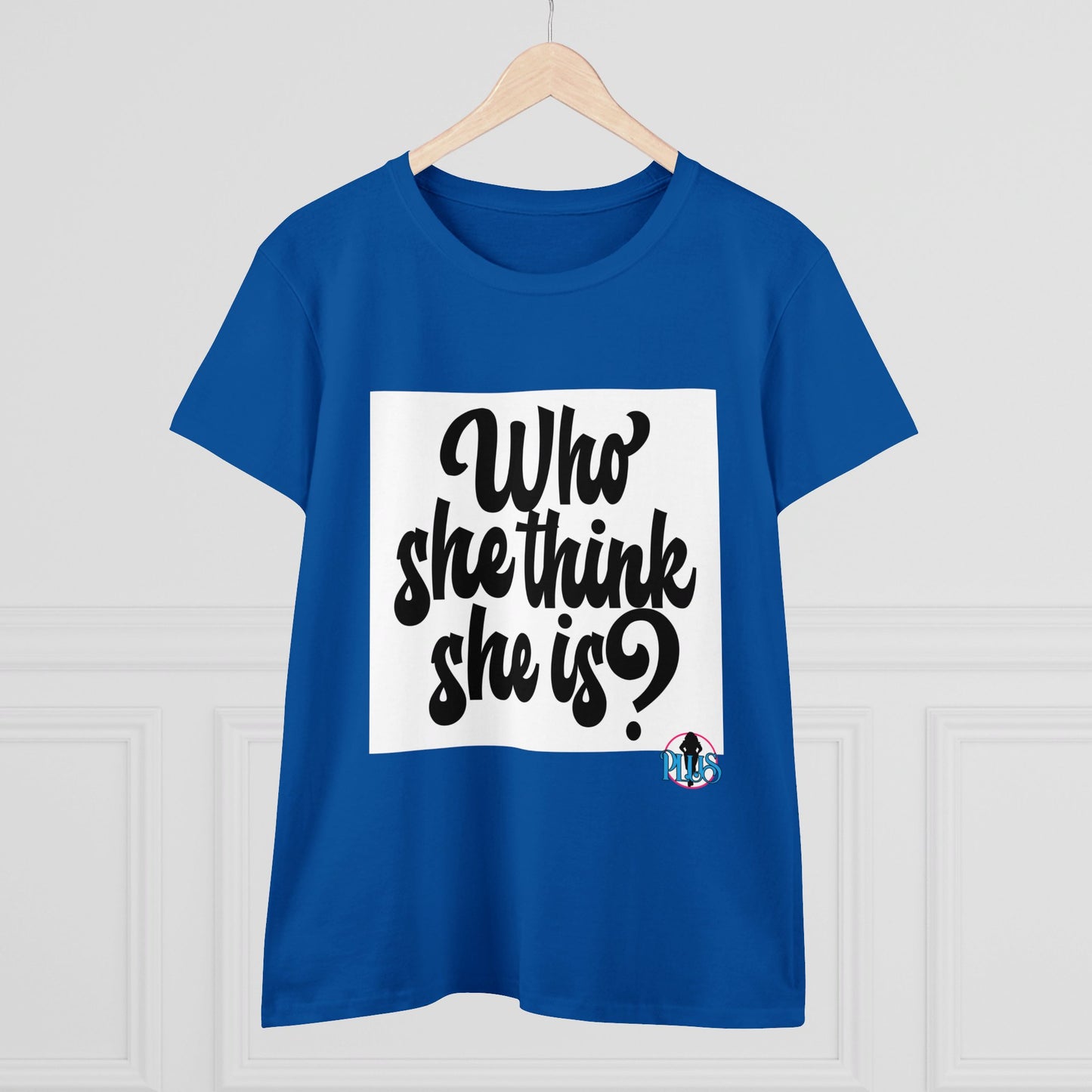 Who She Think She Is? Women's Midweight Cotton Tee