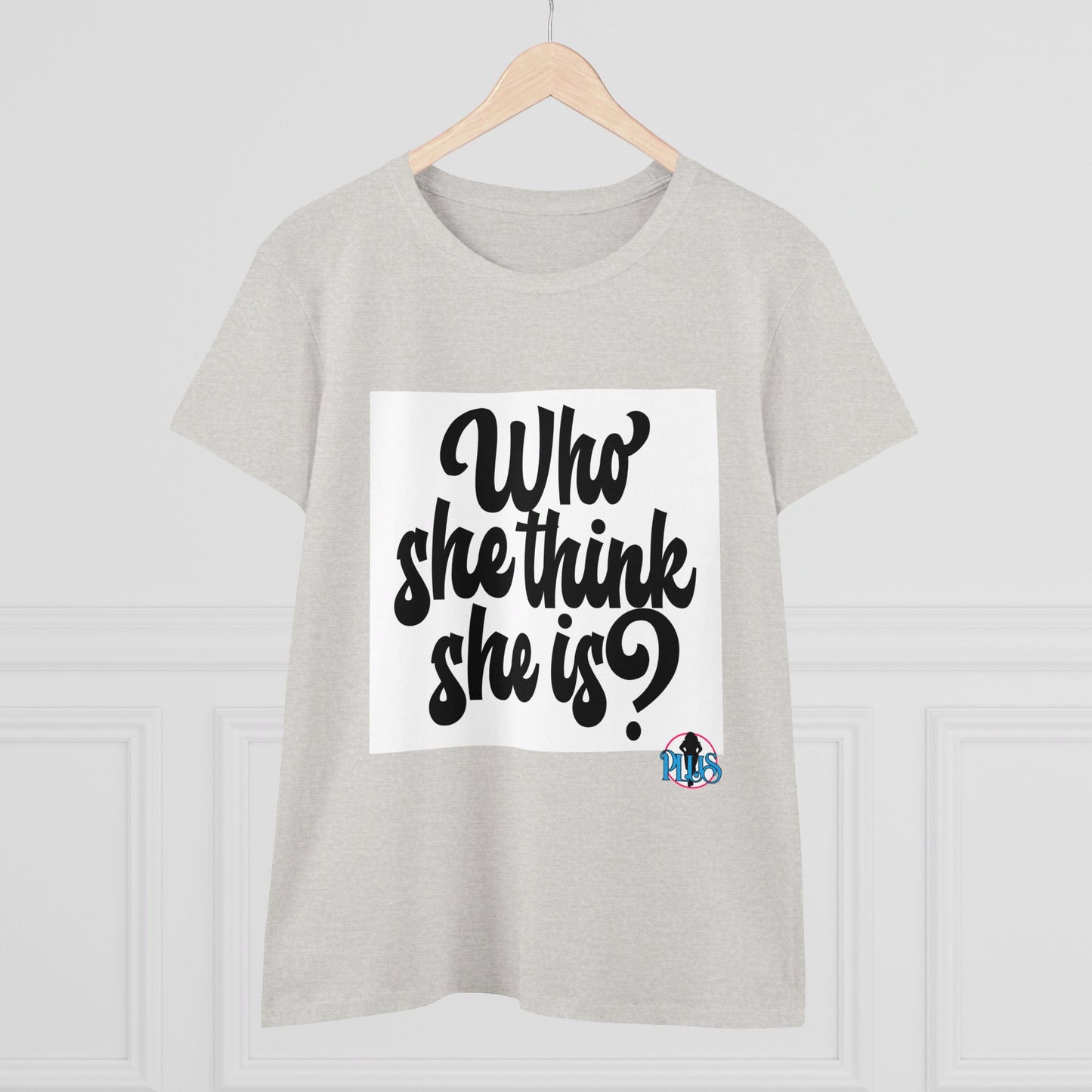 Who She Think She Is? Women's Midweight Cotton Tee