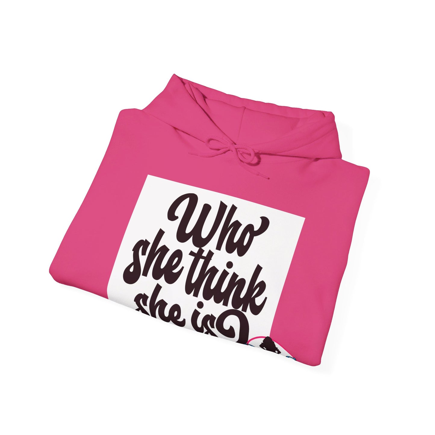 Who She Think She Is? Unisex Hoodie