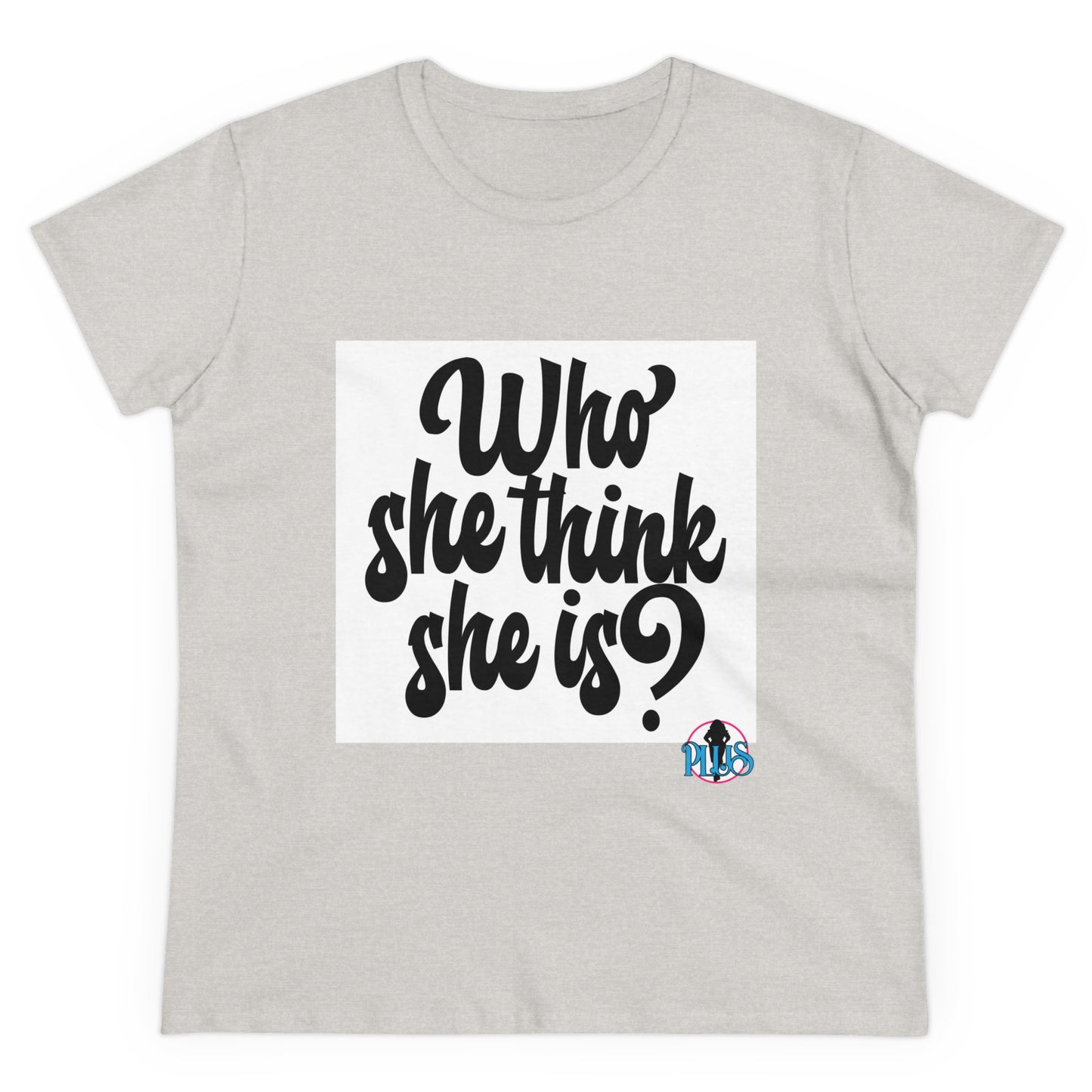 Who She Think She Is? Women's Midweight Cotton Tee